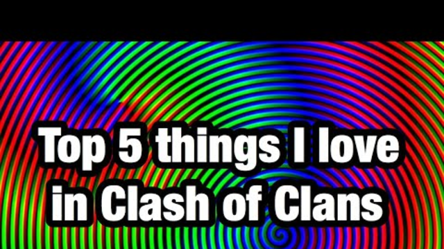 Top 5 things I love in Clash of Clans