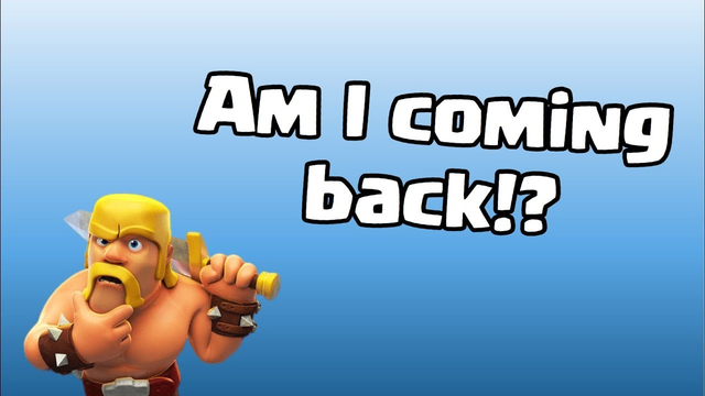 AM I COMING BACK TO YOUTUBE??? - Clash of Clans