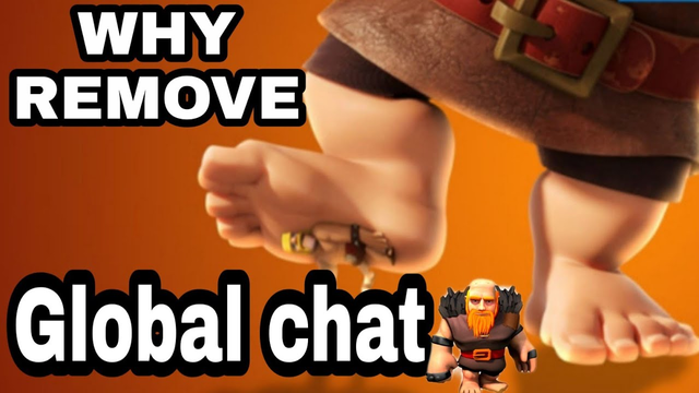 WHY REMOVE GLOBAL CHAT IN CLASH OF CLANS