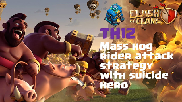 TH12 Sui Mass Hog Attack - Explained Strategy II COC 2019