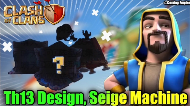 TOWNHALL 13 LOOK, NEW SEIGE MACHINE DESIGN IS HERE - COC UPCOMING UPDATE DETAILS - CLASH OF CLANS