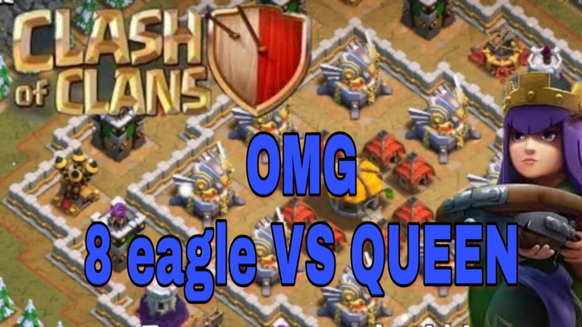 8 eagle VS QUEEN CLASH OF CLANS OWSM ATTACKS